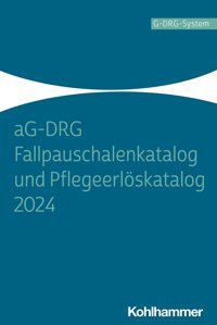 Ag-Drg Fallpauschalenkatalog Und Pflegeerlöskatalog 2024 W. Kohlhammer Gmbh