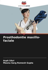 Prosthodontie Maxillo-Faciale Sikri, Arpit Editions Notre Savoir