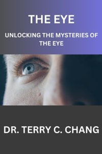 The Eye: Unlockıng The Mysterıes Of The Eye Chang, Dr. Terry C. Independently Publıshed