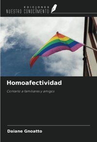 Homoafectividad: Contarlo A Familiares Y Amigos (Spanish Edition) Gnoatto, Daiane Ediciones Nuestro Conocimiento