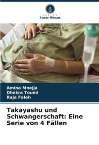 Takayashu Und Schwangerschaft: Eine Serie Von 4 Fllen: De Mnejja, Amina Verlag Unser Wissen