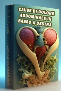 Cause Di Dolore Addominale İn Basso A Destra: Identifica Le Cause Del Dolore Addominale İn Basso A Destra Dai Priorit Alla Salute Addominale E Cerca Una Guida! Somsuzen, Jacub Independently Publıshed