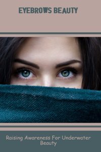 Eyebrows Beauty: Raising Awareness For Underwater Beauty Pinkins, Aleisha Independently Publıshed