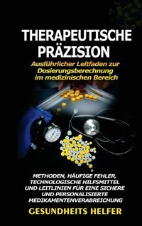 Therapeutische Przision: Ausführlicher Leitfaden Zur Dosierungsberechnung İm Medizinischen Bereich: Methoden, Hufige Fehler, Technologische Und Personalisierte Medikamentenverabreichung Helfer, Gesundheits Gesundheits Helfer
