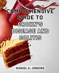 Comprehensive Guide To Crohn'S Disease And Colitis: Discover The Essential Strategies To Manage Crohn'S Disease And Colitis For A Healthier Life Jenkins, Daniel A. Independently Publıshed