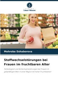 Stoffwechselstörungen Bei Frauen İm Fruchtbaren Alter: Fettleibigkeit Und Kohlenhydratstörungen Bei Frauen İm Gebrfhigen Alter İn Einer Region Mit Hoher Fruchtbarkeit Dzhaborova, Mehroba Verlag Unser Wissen