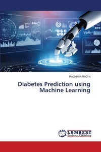 Diabetes Prediction Using Machine Learning N, Raghava Rao Lap Lambert Academic Publishing