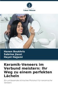 Keramik-Veneers İm Verbund Meistern: Ihr Weg Zu Einem Perfekten Lcheln: Ein Umfassendes Klinisches Protokoll Für Keramische Veneers Boukhris, Hanen Verlag Unser Wissen