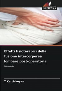 Effetti Fisioterapici Della Fusione İntercorporea Lombare Post-Operatoria: Fisioterapia Karthikeyan, T Edizioni Sapienza