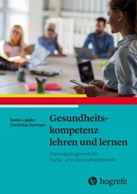 Gesundheitskompetenz Lehren Und Lernen: Trainingsprogramm Für Sozialund Gesundheitsberufe Lippke, Sonia Hogrefe Ag