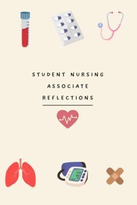 Student Nursing Associate Reflections: Reflections Baker, Emma Independently Publıshed