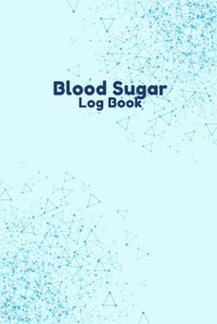Blood Sugar Log Book: Daily Blood Sugar Log | Record Blood Sugar At Home Mira, Orawan Independently Publıshed