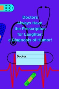 Doctors Always Have The Prescription For Laughter: A Diagnosis Of Humor! Hopkins, Melody Independently Publıshed