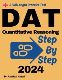 Dat Quantitative Reasoning Step By Step Study Guide: 350 Steps To Learn All Topics. Ultimate Test Prep And Tutor To Ace Your Test + Two Full Length Reviews, Formula Sheets, Flash Cards, Band 6) Nazari, Dr. Abolfazl