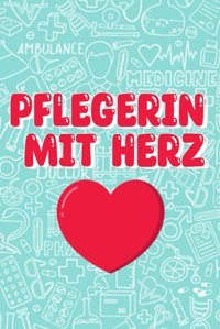 Pflegerin Mit Herz: Erlebnisse Und Reflexionen Aus Dem Leben Einer Liebevollen Pflegerin Pflegefachkraft Notizbuch: Ein Umfassendes Und Praktisches Notizbuch Für Pflegekrfte Lourexus, Kristina Independently Publıshed
