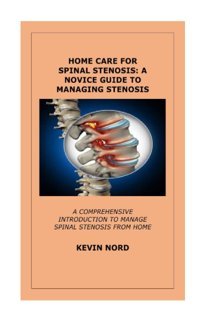 Home Care For Spınal Stenosıs: A Novıce Guıde To Managıng Stenosıs: A Comprehensıve Introductıon To Manage Spınal Stenosıs From Home Nord, Kevın Independently Publıshed