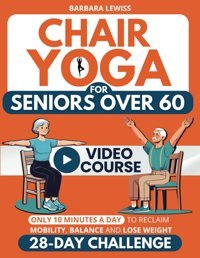 Chair Yoga For Seniors Over 60: How To Reclaim Independence, Mobility, Balance And Lose Weight İn Only 10 Minutes A Day With A Simple 28-Day Challenge Exercises) (Forever Fit Seniors Series) Lewiss, Barbara Independently Publıshed