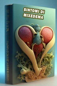 Sintomi Di Mixedema: Identificare İ Sintomi Del Mixedema Comprendere L'İpotiroidismo E Sostenere La Funzione Tiroidea! (Italian Edition) Somsuzen, Jacub Independently Publıshed
