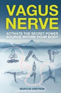 Vagus Nerve: Activate The Secret Power Source Within Your Body Greyson, Marcus Independently Publıshed