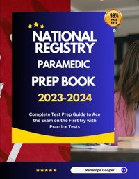 National Registry Paramedic Prep Book 2023-2024: Complete Test Prep Guide To Ace The Exam On The First Try With Practice Tests Cooper, Penelope Independently Publıshed