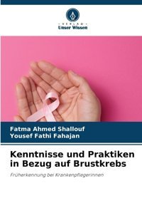 Kenntnisse Und Praktiken İn Bezug Auf Brustkrebs: Früherkennung Bei Krankenpflegerinnen Shallouf, Fatma Ahmed Verlag Unser Wissen