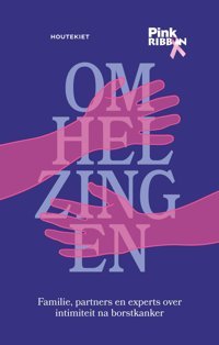 Omhelzingen: Familie, Partners En Experts Over İntimiteit Na Borstkanker Finoulst, Marleen Houtekiet