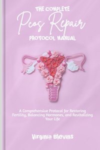 Pcos Repaır Protocol Manual: A Comprehensive Protocol For Restoring Fertility, Balancing Hormones, And Revitalizing Your Life Blevins, Virginia Independently Publıshed