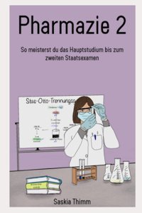 Pharmazie 2: So Meisterst Du Das Hauptstudium Bis Zum Zweiten Staatsexamen Thimm, Saskia Independently Publıshed