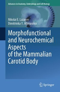 Morphofunctional And Neurochemical Aspects Of The Mammalian Carotid Body (Advances İn Anatomy, Embryology And Cell Biology, 237) Lazarov, Nikolai E. Springer