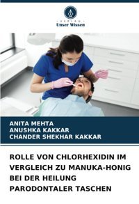 Rolle Von Chlorhexıdın Im Vergleıch Zu Manuka-Honıg Beı Der Heılung Parodontaler Taschen Mehta, Anita Verlag Unser Wissen
