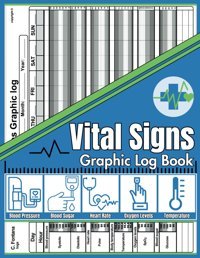 Vital Signs Graphic Log Book: Precision Health Graphic Monitoring Record Log For Blood Pressure, Heart Pulse Rate, Blood Sugar, Oxygen Level & Body Temperature Fontana, Dr C. Independently Publıshed