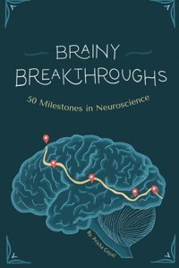 Brainy Breakthroughs: 50 Milestones İn Neuroscience Goyal, Prisha Independently Publıshed