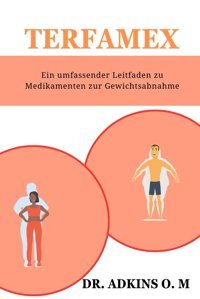 Terfamex: Ein Umfassender Leitfaden Zu Medikamenten Zur Gewichtsabnahme M, Dr. Adkins O. Independently Publıshed