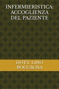 Infermıerıstıca: Accoglıenza Del Pazıente Boccagna, Dott. Lıno Independently Publıshed