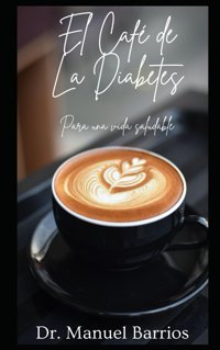 El Caf De La Diabetes: La Diabetes No Es Una Enfermedad Barrios, Manuel Independently Publıshed