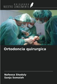 Ortodoncia Quirurgica Shaduly, Nafeesa Ediciones Nuestro Conocimiento