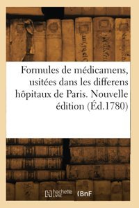Formules De Mdicamens, Usites Dans Les Differens Hpitaux De Paris. Nouvelle Dition (D.1780) Collectif Hachette Livre Bnf