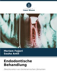 Endodontische Behandlung: Desobturation Von Biokeramischen Zementen Fejjeri, Meriem Verlag Unser Wissen