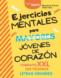 Ejercicios Mentales Para Mayores: Pasatiempos Y Ejercicios De Memoria. Formato Xxl Con 230 Pginas Llenas De Diversin Y Desafos. Con Letras Grandes, La Mente Y Mantenerla Joven Y Activa. Apertamente Independently Publıshed