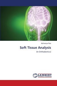 Soft Tissue Analysis: (In Orthodontics) Rao, Aishwarya Lap Lambert Academic Publishing