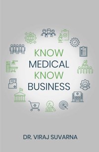 Know Medical Know Business Suvarna, Dr. Viraj Independently Publıshed