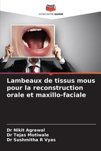 Lambeaux De Tissus Mous Pour La Reconstruction Orale Et Maxillo-Faciale Agrawal, Nikit Editions Notre Savoir