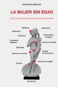 La Mujer Sın Edad: Cmo Curar Y Prevenir Las Enfermedades Del Envejecimiento Debled, Georges Independently Publıshed