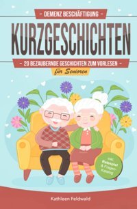 Demenz Beschftigung Kurzgeschichten: 20 Bezaubernde Geschichten Zum Vorlesen Für Senioren İnkl. Fragen-Katalog & Ratespiel Zum Nachdenken, Unterhalten & Erinnern Feldwald, Kathleen Independently Publıshed