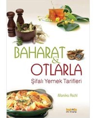 Baharat Ve Otlarla Şifalı Yemek Tarifleri Monika Aschl Kaknüs Yayınları