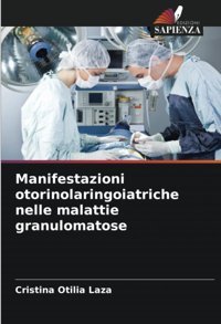 Manifestazioni Otorinolaringoiatriche Nelle Malattie Granulomatose: De Laza, Cristina Otilia Edizioni Sapienza