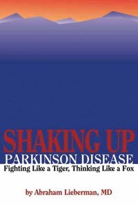 Shaking Up Parkinson'S Dis Pb: Fighting Like A Tiger, Thinking Like A Fox [Paperback] Lieberman, Abraham N. Abraham-Lieberman Jones And Bartlett Publishers