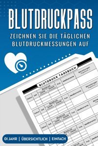 Blutdruckpass: Blutdruck Tagebuch Zur Dokumentation Für Ein Ganzes Jahr Tilo, Yasiro Independently Publıshed