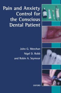 Pain And Anxiety Control For The Conscious Dental Patient Meechan, John G. Oxford Unıversıty Press