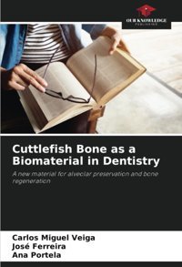 Cuttlefish Bone As A Biomaterial İn Dentistry: A New Material For Alveolar Preservation And Bone Regeneration Veiga, Carlos Miguel Our Knowledge Publishing